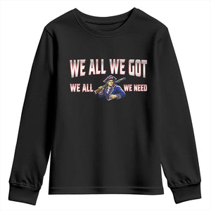We All We Got We All We Need Youth Sweatshirt Game Day Sports Fan Gift TS12 Black Print Your Wear