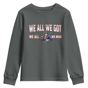 We All We Got We All We Need Youth Sweatshirt Game Day Sports Fan Gift TS12 Dark Heather Print Your Wear