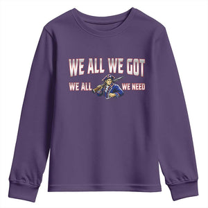 We All We Got We All We Need Youth Sweatshirt Game Day Sports Fan Gift TS12 Purple Print Your Wear