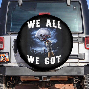 We All We Got Football Helmet Victory Graphic Spare Tire Cover TS12 No hole Black Print Your Wear