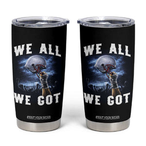 We All We Got Football Helmet Victory Graphic Tumbler Cup TS12 Black Print Your Wear