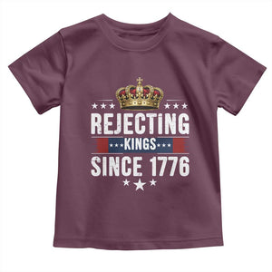 Rejecting Kings Since 1776 Toddler T Shirt Anti Authoritarian Protest TS12 Maroon Print Your Wear