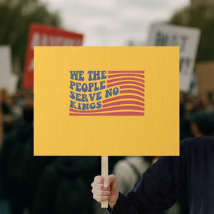 We The People Serve No Kings Protest Sign American Freedom Protest TS12 Horizontal 18" × 24" Yellow Print Your Wear