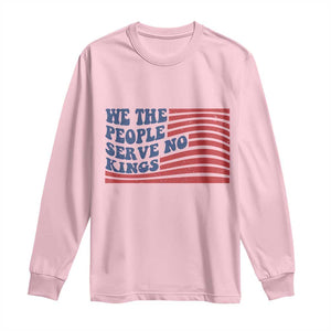 We The People Serve No Kings Long Sleeve Shirt American Freedom Protest TS12 Light Pink Print Your Wear