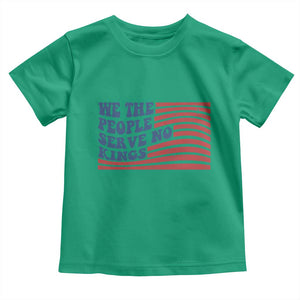 We The People Serve No Kings Toddler T Shirt American Freedom Protest TS12 Irish Green Print Your Wear