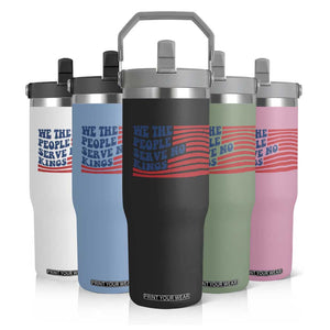 We The People Serve No Kings Flip Straw Tumbler American Freedom Protest TS12 Print Your Wear