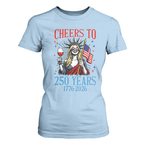 Funny Patriotic Statue Of Liberty T Shirt For Women Cheers To 250 Years TS12 Light Blue Print Your Wear