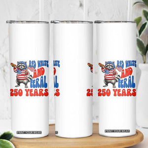 Funny Patriotic Raccoon Skinny Tumbler Red White And Feral 250 Years TS12 Print Your Wear