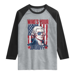 Funny Thomas Jefferson Raglan Shirt Who Is Your Daddy TS12 Heather Gray Black Print Your Wear