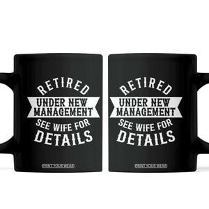 Funny Husband Retirement Coffee Mug Retired Under New Management TS12 Black Print Your Wear