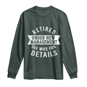 Funny Husband Retirement Long Sleeve Shirt Retired Under New Management TS12 Dark Forest Green Print Your Wear