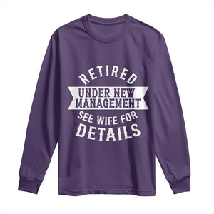 Funny Husband Retirement Long Sleeve Shirt Retired Under New Management TS12 Purple Print Your Wear