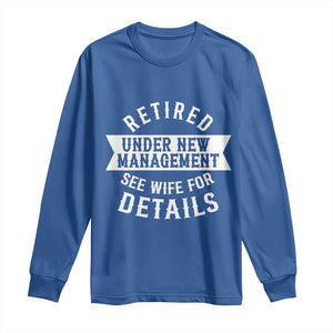 Funny Husband Retirement Long Sleeve Shirt Retired Under New Management TS12 Royal Blue Print Your Wear