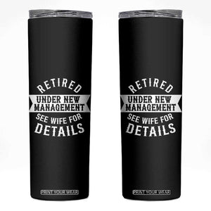 Funny Husband Retirement Skinny Tumbler Retired Under New Management TS12 Black Print Your Wear