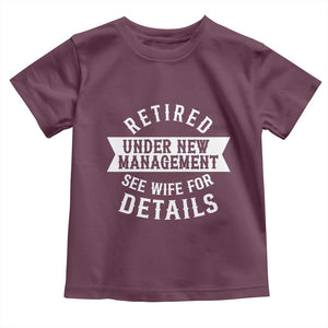 Funny Husband Retirement Toddler T Shirt Retired Under New Management TS12 Maroon Print Your Wear