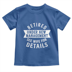 Funny Husband Retirement Toddler T Shirt Retired Under New Management TS12 Royal Blue Print Your Wear