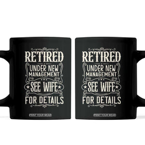Funny Retirement Humor Gift Coffee Mug Retired Under New Management See Wife For Details TS12 Black Print Your Wear