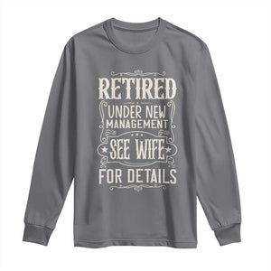 Funny Retirement Humor Gift Long Sleeve Shirt Retired Under New Management See Wife For Details TS12 Charcoal Print Your Wear