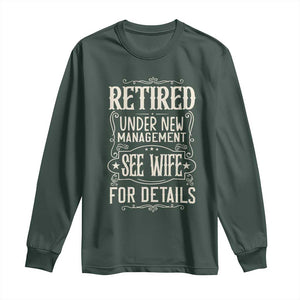 Funny Retirement Humor Gift Long Sleeve Shirt Retired Under New Management See Wife For Details TS12 Dark Forest Green Print Your Wear