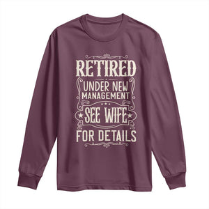 Funny Retirement Humor Gift Long Sleeve Shirt Retired Under New Management See Wife For Details TS12 Maroon Print Your Wear