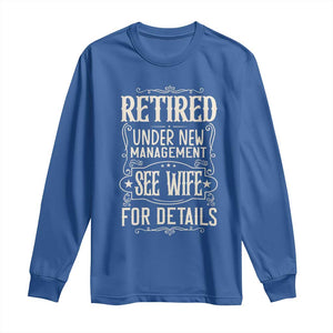 Funny Retirement Humor Gift Long Sleeve Shirt Retired Under New Management See Wife For Details TS12 Royal Blue Print Your Wear