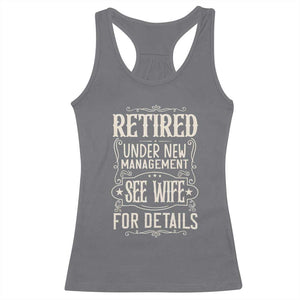 Funny Retirement Humor Gift Racerback Tank Top Retired Under New Management See Wife For Details TS12 Charcoal Print Your Wear