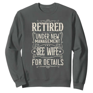 Funny Retirement Humor Gift Sweatshirt Retired Under New Management See Wife For Details TS12 Dark Heather Print Your Wear