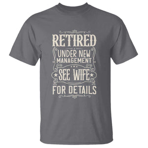 Funny Retirement Humor Gift T Shirt Retired Under New Management See Wife For Details TS12 Charcoal Print Your Wear