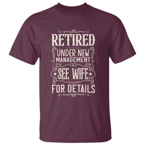 Funny Retirement Humor Gift T Shirt Retired Under New Management See Wife For Details TS12 Maroon Print Your Wear