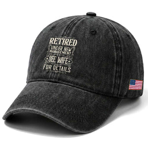 Funny Retirement Humor Gift Washed Cotton Baseball Cap Retired Under New Management See Wife For Details TS12 Print Your Wear