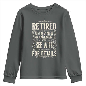 Funny Retirement Humor Gift Youth Sweatshirt Retired Under New Management See Wife For Details TS12 Dark Heather Print Your Wear