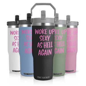 Sarcastic Women Quote Flip Straw Tumbler I Woke Up Sexy As Hell Again TS12 Print Your Wear