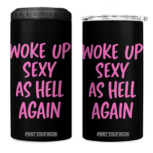 Sarcastic Women Quote 4 in 1 Can Cooler Tumbler I Woke Up Sexy As Hell Again TS12 One Size: 16 oz Black Print Your Wear