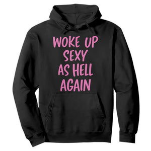 Sarcastic Women Quote Hoodie I Woke Up Sexy As Hell Again TS12 Black Print Your Wear