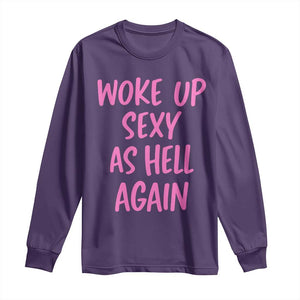 Sarcastic Women Quote Long Sleeve Shirt I Woke Up Sexy As Hell Again TS12 Purple Print Your Wear