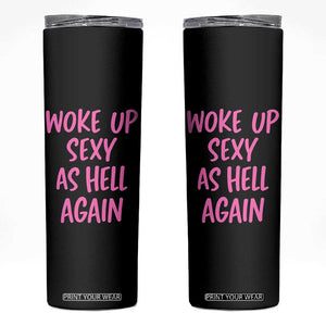 Sarcastic Women Quote Skinny Tumbler I Woke Up Sexy As Hell Again TS12 Black Print Your Wear
