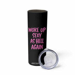 Sarcastic Women Quote Skinny Tumbler I Woke Up Sexy As Hell Again TS12 Print Your Wear