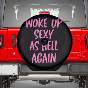 Sarcastic Women Quote Spare Tire Cover I Woke Up Sexy As Hell Again TS12 Black Print Your Wear
