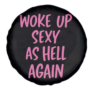Sarcastic Women Quote Spare Tire Cover I Woke Up Sexy As Hell Again TS12 Print Your Wear