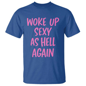Sarcastic Women Quote T Shirt I Woke Up Sexy As Hell Again TS12 Royal Blue Print Your Wear