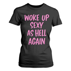 Sarcastic Women Quote T Shirt For Women I Woke Up Sexy As Hell Again TS12 Black Print Your Wear