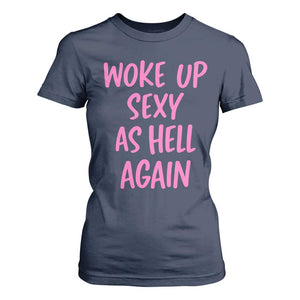 Sarcastic Women Quote T Shirt For Women I Woke Up Sexy As Hell Again TS12 Navy Print Your Wear
