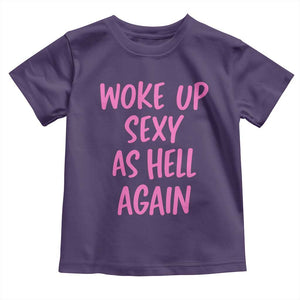 Sarcastic Women Quote Toddler T Shirt I Woke Up Sexy As Hell Again TS12 Purple Print Your Wear