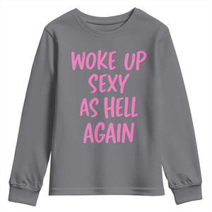 Sarcastic Women Quote Youth Sweatshirt I Woke Up Sexy As Hell Again TS12 Charcoal Print Your Wear