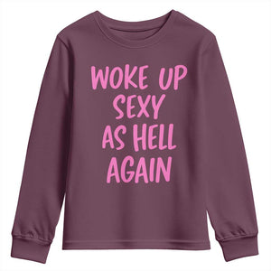 Sarcastic Women Quote Youth Sweatshirt I Woke Up Sexy As Hell Again TS12 Maroon Print Your Wear
