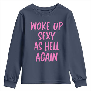 Sarcastic Women Quote Youth Sweatshirt I Woke Up Sexy As Hell Again TS12 Navy Print Your Wear