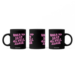 Funny Attitude Women Saying Coffee Mug I Woke Up Sexy As Hell Again TS12 Print Your Wear