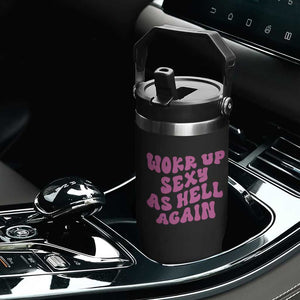 Funny Attitude Women Saying Flip Straw Tumbler I Woke Up Sexy As Hell Again TS12 Print Your Wear