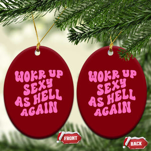 Funny Attitude Women Saying Ceramic Ornament I Woke Up Sexy As Hell Again TS12 Print Your Wear