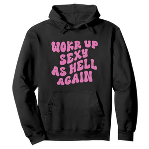 Funny Attitude Women Saying Hoodie I Woke Up Sexy As Hell Again TS12 Black Print Your Wear